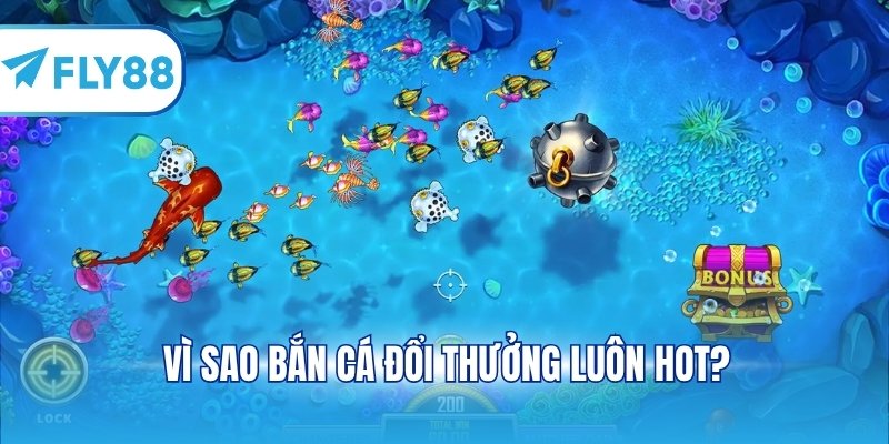 Vì sao bắn cá đổi thưởng luôn hot?